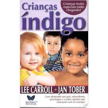 Crianças Índigo. Crianças Muito Especiais Estão Chegando autor Lee Carroll; Jan Tober - Trad.: Yma Vick
