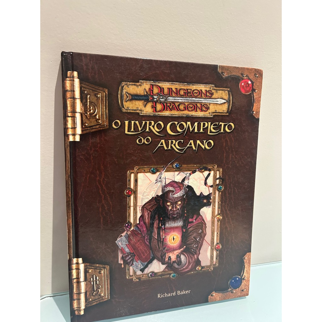 Dungeons e Dragons - O Livro Completo do Arcano de Richard Baker 7475974