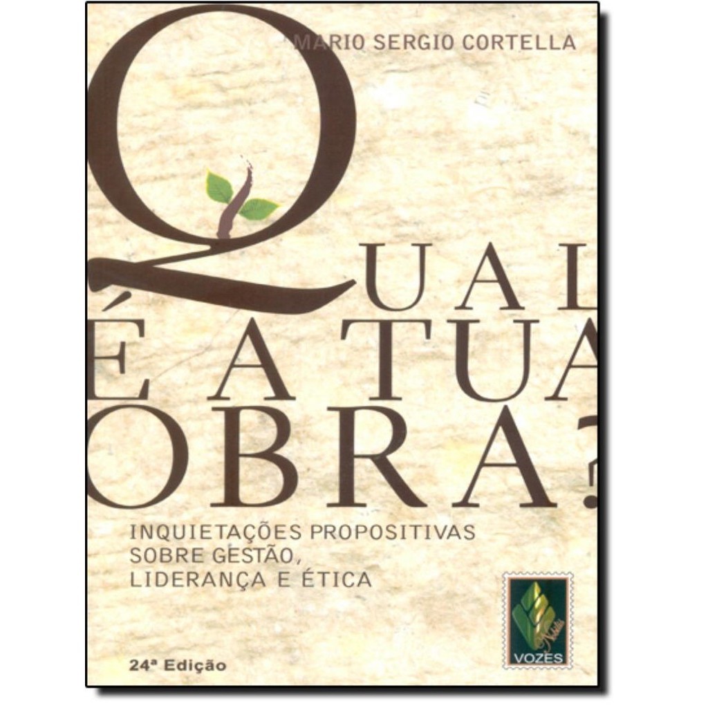 Qual E A Tua Obra Inquietacoes Propositivas Sobre Gestao Lideranca E Etica 24 Ed