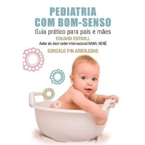 PEDIATRIA COM BOM-SENSO - GUIA PRATICO PARA PAIS E MAES