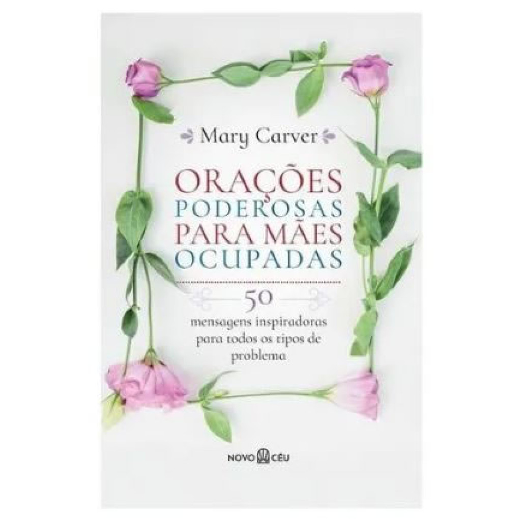 ORAÇÕES PODEROSAS PARA MÃES OCUPADAS 50 MENSAGENS INSPIRADORAS PARA TODOS OS TIPOS DE PROBLEMA