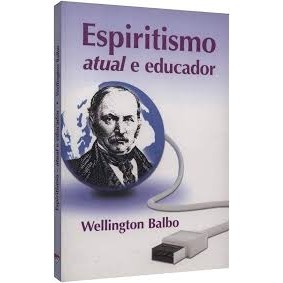 ESPIRITISMO ATUAL E EDUCADOR autor WELLINGTON BALBO