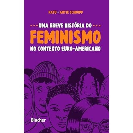 Uma Breve História do Feminismo no Contexto Euro-americano - Antje Schrupp
