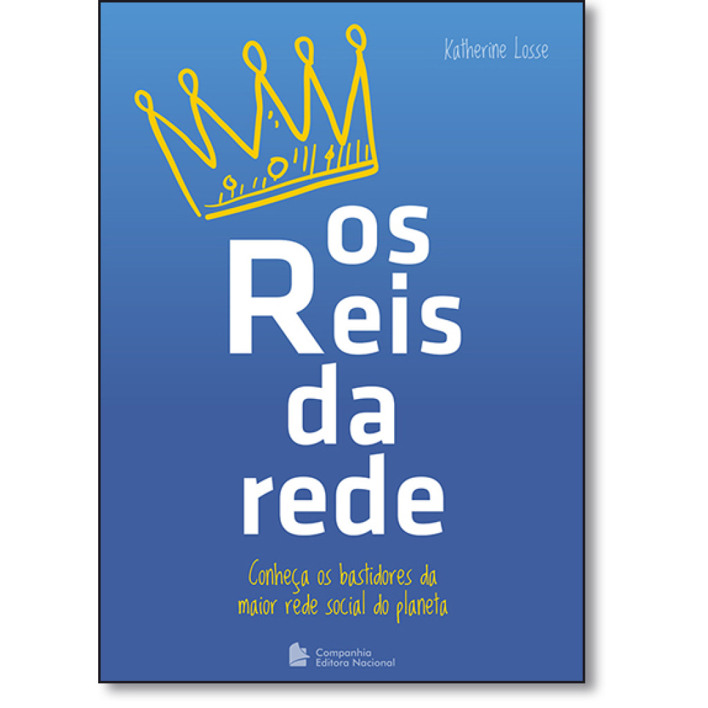 Reis da Rede, Os: Conheça os Bastidores da Maior Rede Social do Planeta