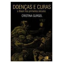Doenças e Curas - o Brasil nos Primeiros Séculos de Cristina Gurgel