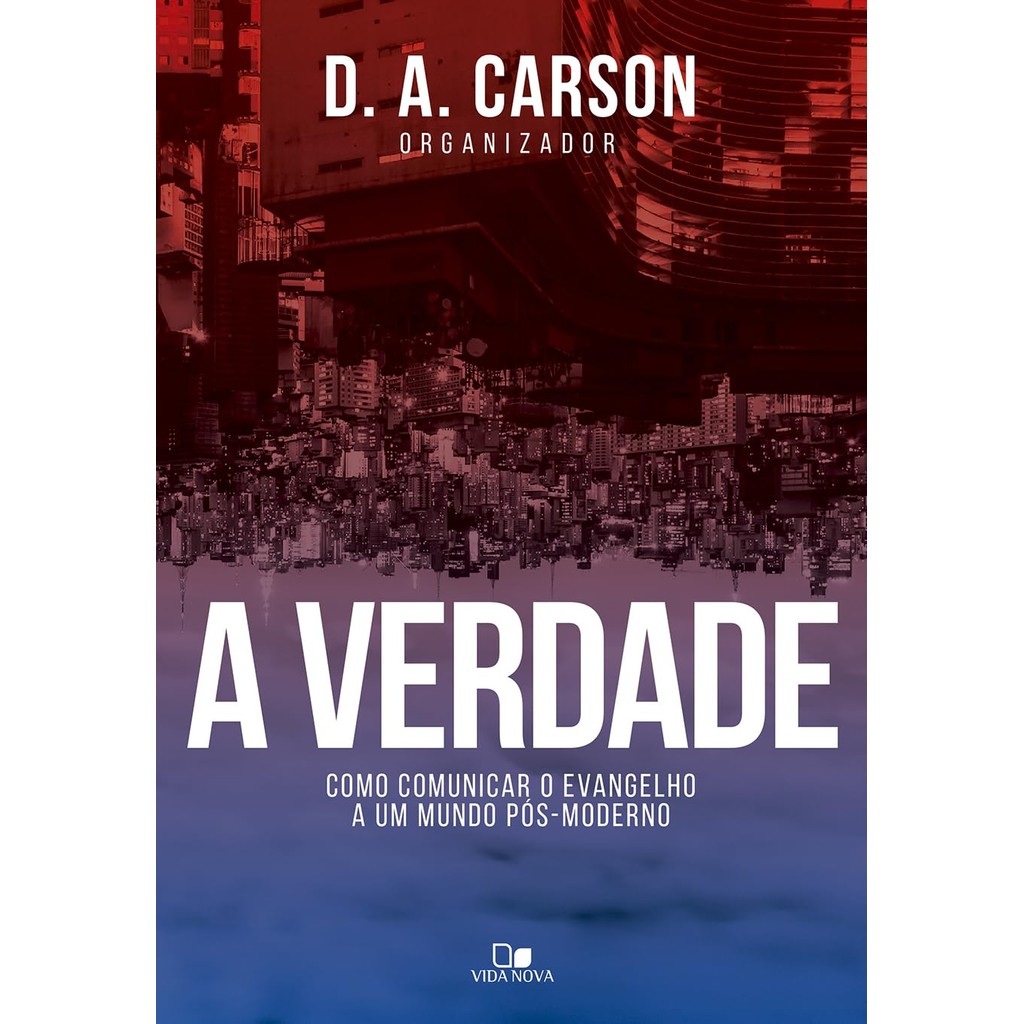 A Verdade | Como Comunicar o Evangelho a um Mundo Pos-moderno | D. A. Carson em Oferta na Shopee