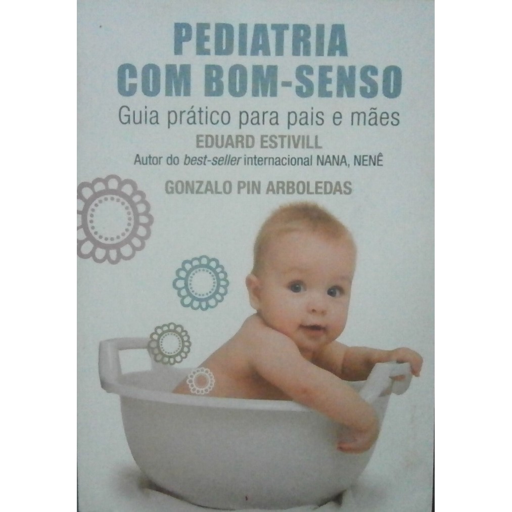 Pediatria com Bom-Senso: Guia pratico para pais e mães autor Eduard Estivill