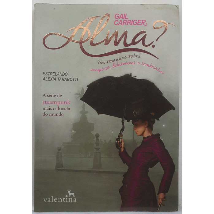 Livro Alma? Um Romance Sobre Vampiros, Lobisomens e Sombrinhas - Gail Carriger - Editora Valentina