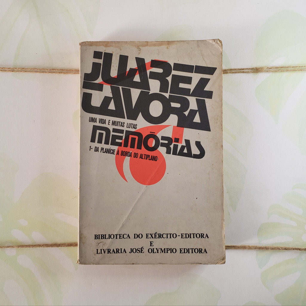 Juarez Tavora uma vida e muitas lutas Volume 1da planície à borda do altiplano autor Juarez Tavora