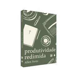 Livro Produtividade Redimida | Allen Porto