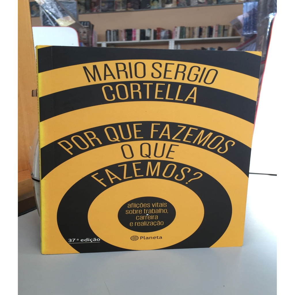 Por que fazemos o que fazemos autor Cortella, Mario Sergio