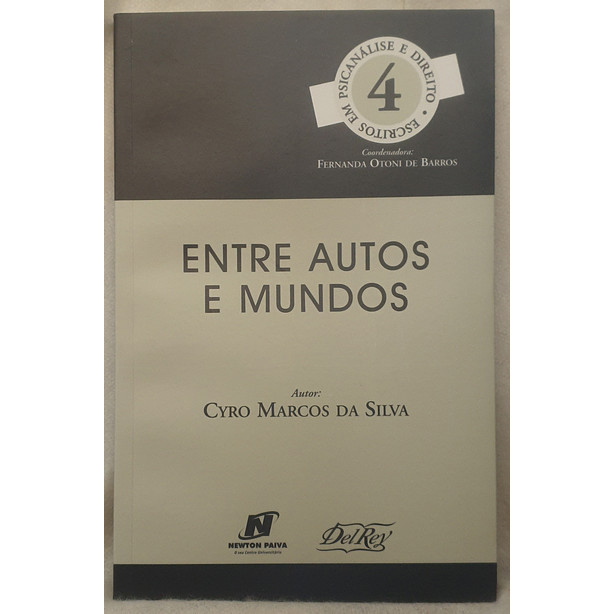 Livro Entre Autos e Mundos - Escritos em Psicanálise e Direito 4 - Cyro Marcos da Silva - Del Rey