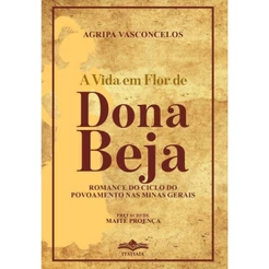 A Vida em Flor de Dona Beja - Agripa Vasconcelos