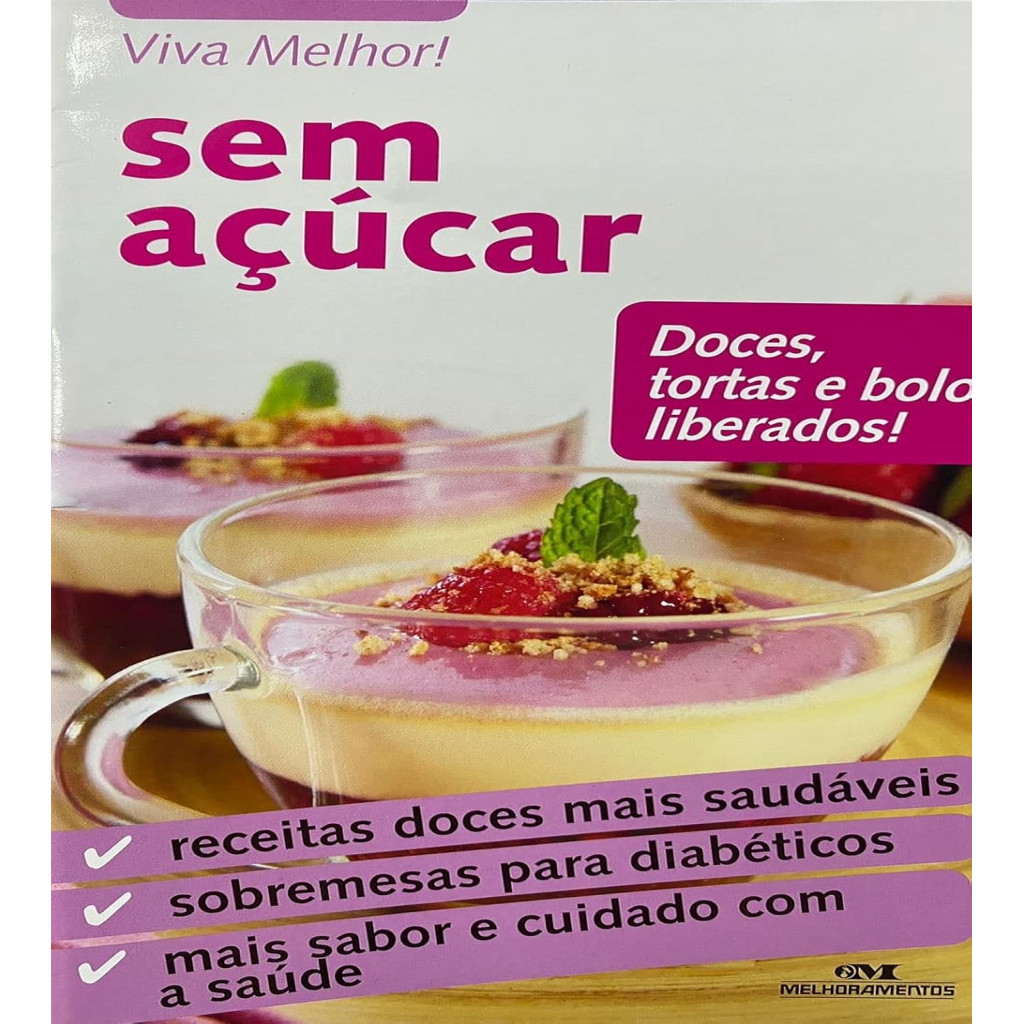 Viva melhor ! sem açúcar - Doces , tortas e bolos liberados ! autor editora melhoramentos