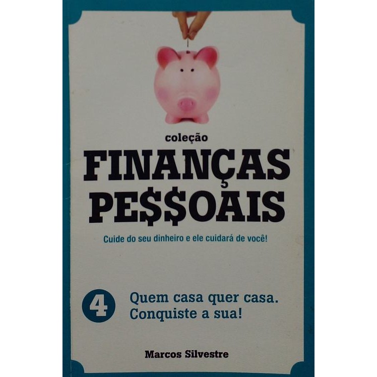 Quem casa que casa. Conquiste a sua! (Coleção Finanças Pessoais 4) autor Silvestre, Marcos
