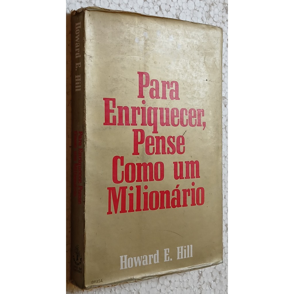 Para Enriquecer, Pense Como Um Milionário de Howard E Hill (tradução de J Albuquerque) 6677323