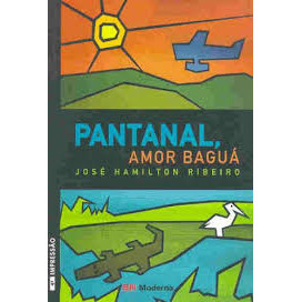 Pantanal - Amor Baguá autor José Hamilton Ribeiro