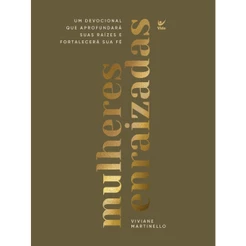 Mulheres Enraizadas | Capa Dura | Um Devocional que aprofunda suas raízes e fortalece sua fé | Viviane Martinello