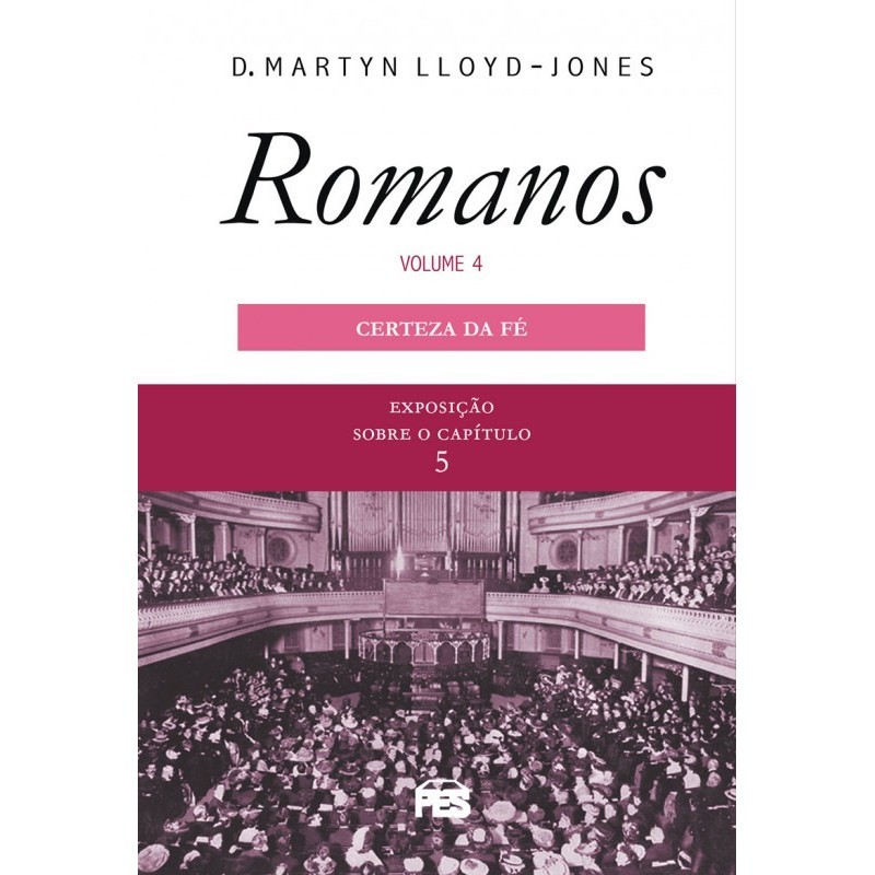 Romanos | Vol. 4 | Certeza da Fe | Nova Edição | Martyn Lloyd-Jones