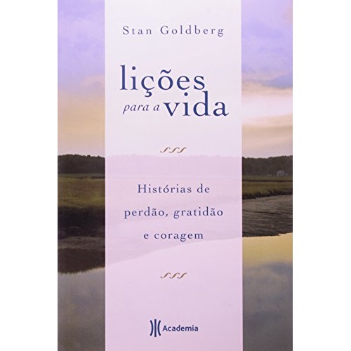 Livro Auto Ajuda Lições para a Vida Histórias de Perdão, Gratidão e Coragem de Stan Goldberg 6914217