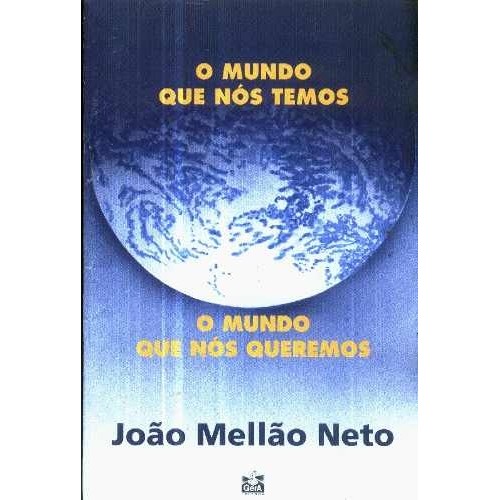 O Mundo Que Nós Temos, O Mundo Que Nós Queremos autor João Mellão Neto
