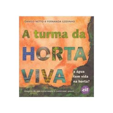 A Turma da Horta Viva - a água Tem Vida na Horta? - Danilo Netto e Fernanda Godinho - Novo - 2019