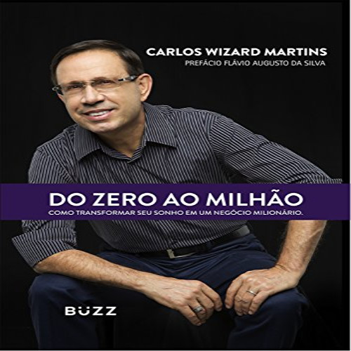 Do Zero ao Milhão - Como Transformar seu Sonho em um Negócio Milionário autor Carlos Wizard Martins