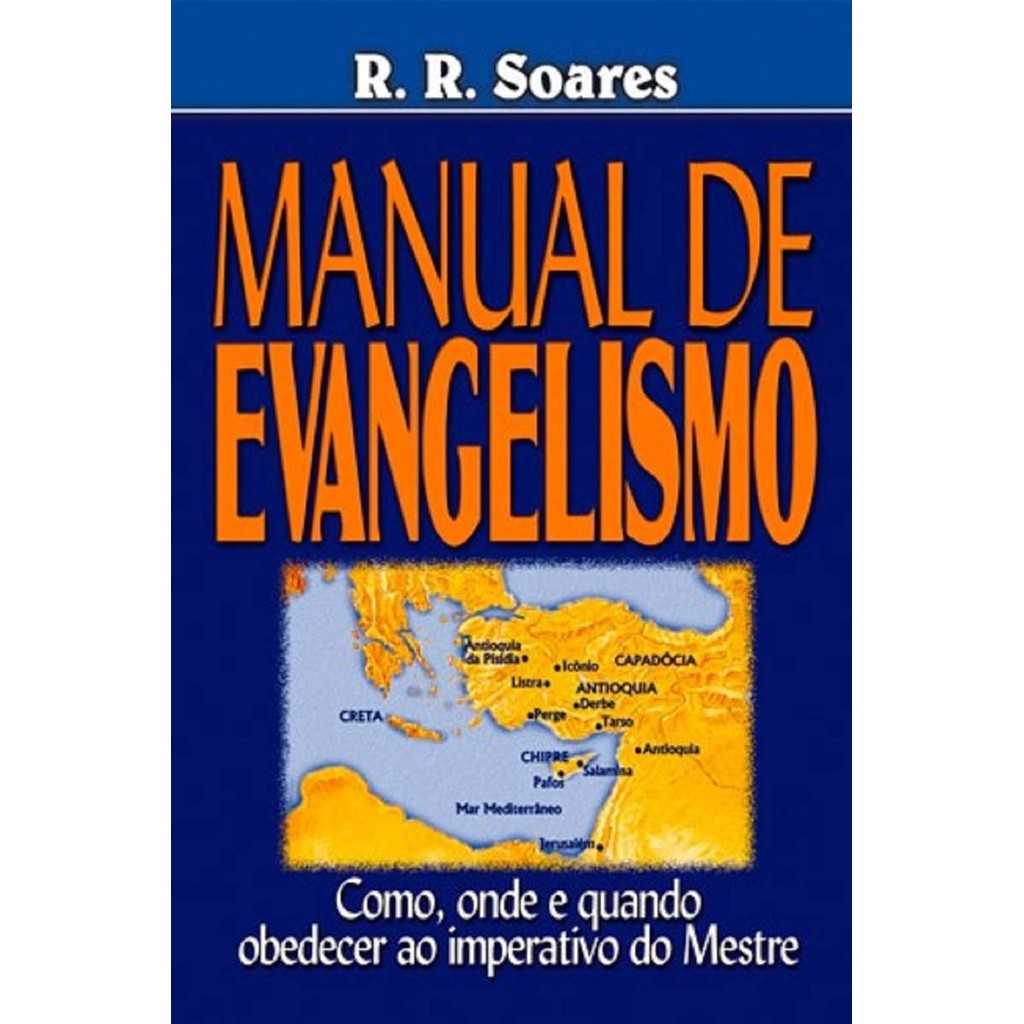 Manual de Evangelismo | Como, Onde e Quando Obedecer ao Imperativo do Mestre | R. R . Soares