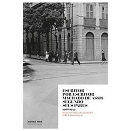 Escritor por Escritor Machado de Assis Segundo Seus Pares 1908-1939