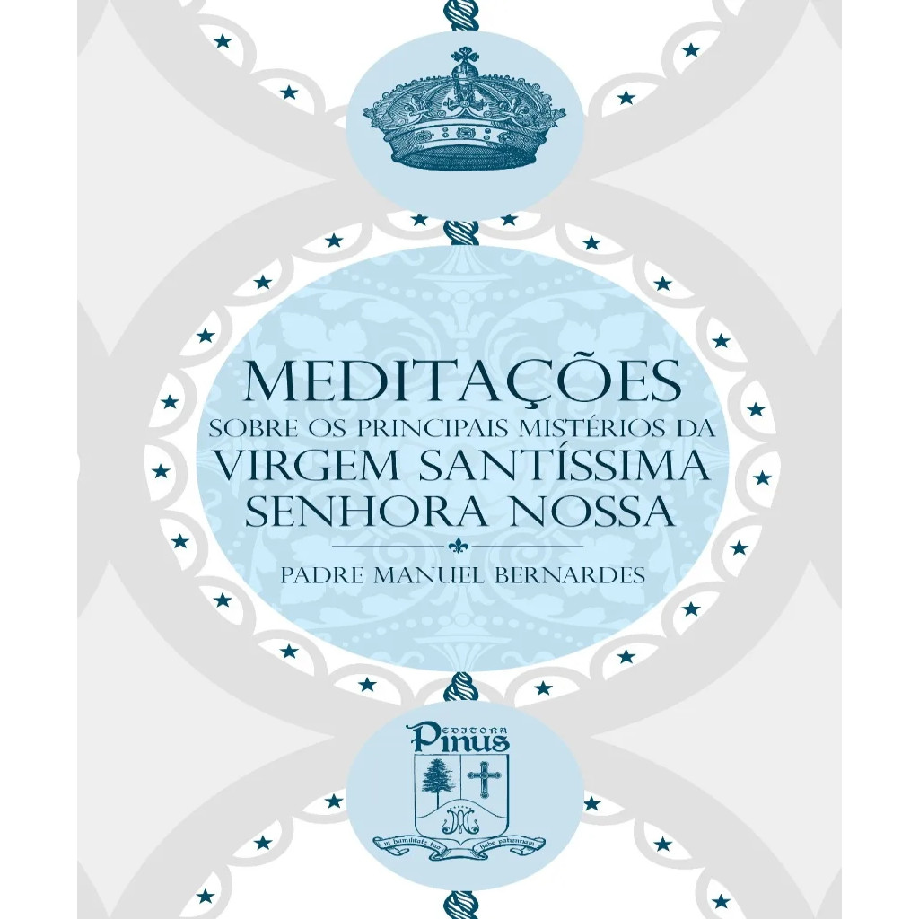 Imagem Meditações Sobre os Principais Mistérios da Virgem Santíssima Senhora Nossa autor Padre Manuel Bernardes