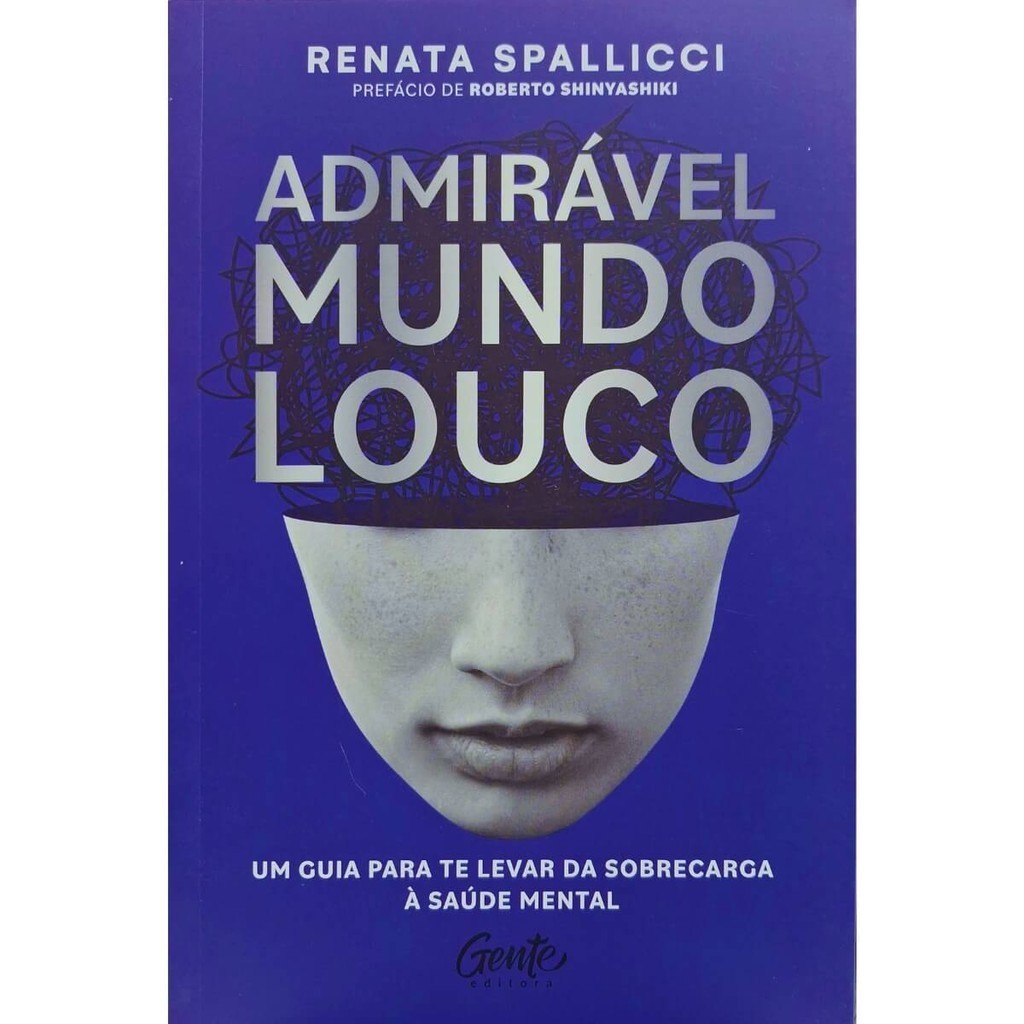 Admirável Mundo Louco: Um Guia Para Te Levar da Sobrecarga à Saúde Mental Renata Spallicci