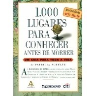 1000 Lugares Para Conhecer Antes de Morrer - Um Guia Para Toda a Vida autor Schultz, Patricia