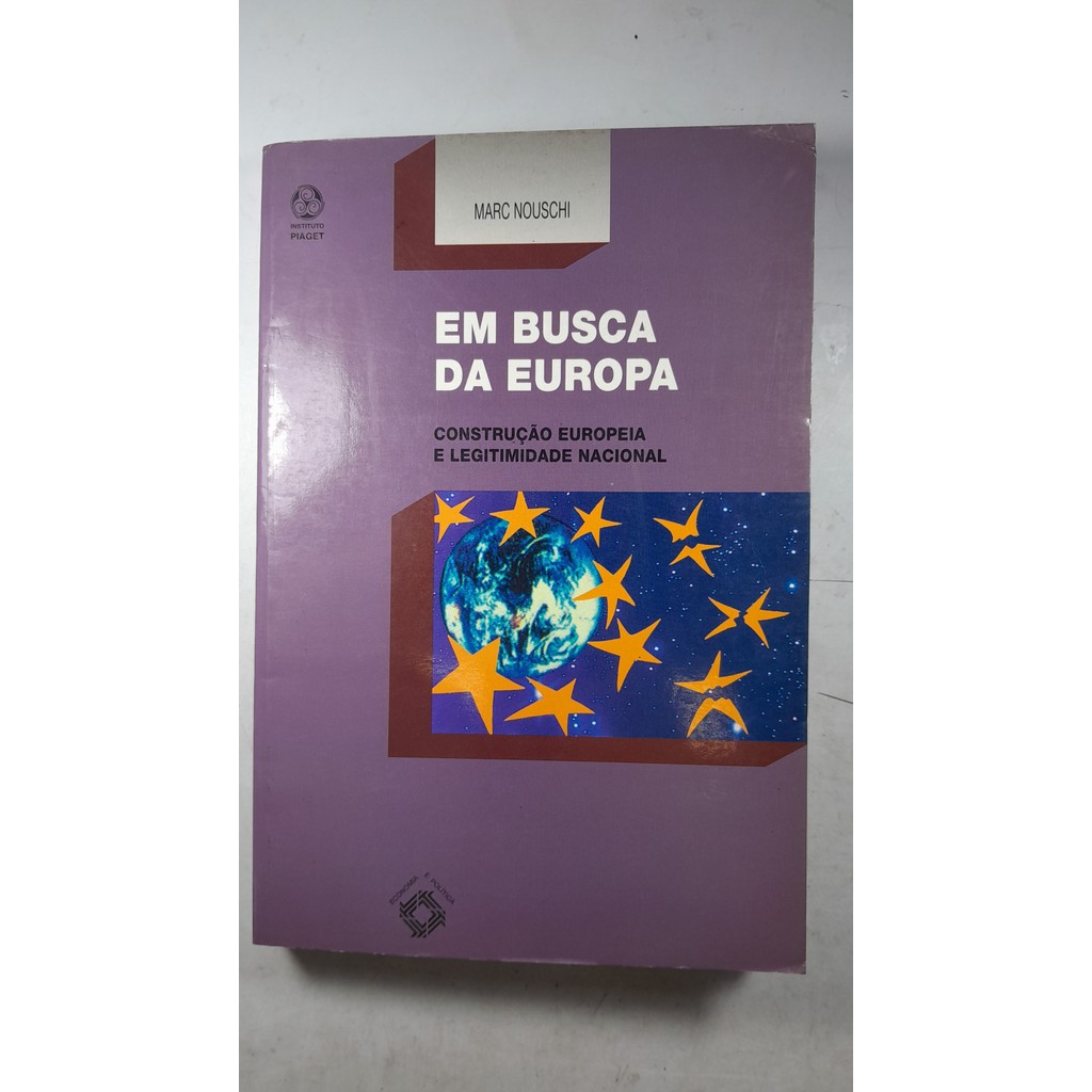 Em busca da Europa Construção Europeia e Legitimidade Nacional volume 11 Coleção Economia e Política