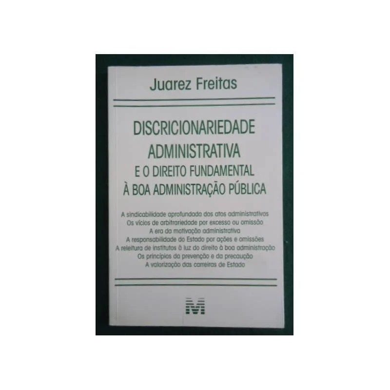 Discricionariedade Administrativa e o Direito Fundamental à Boa Administração Pública autor Juarez Freitas