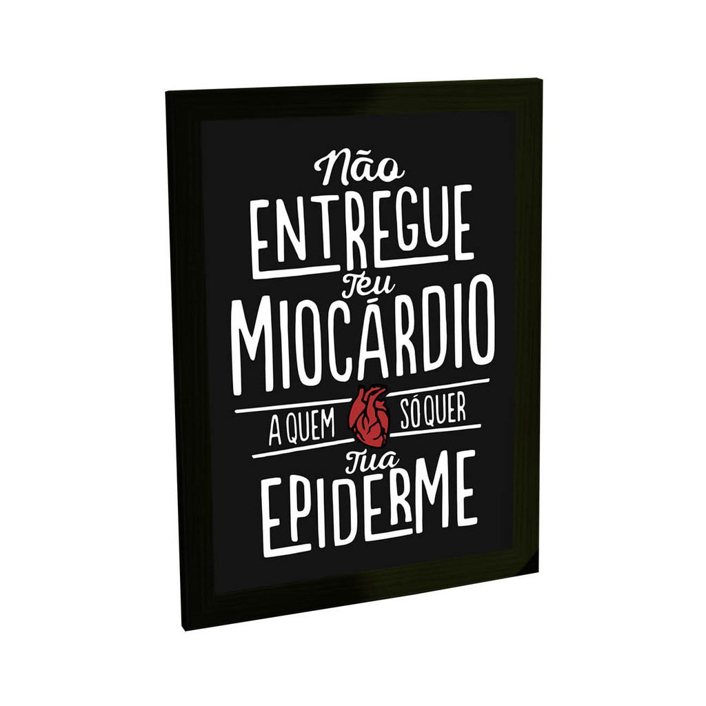 Quadro Decorativo Engraçado Não Entregue Seu Miocárdio Para Quem Quer Sua Epiderme Medicina