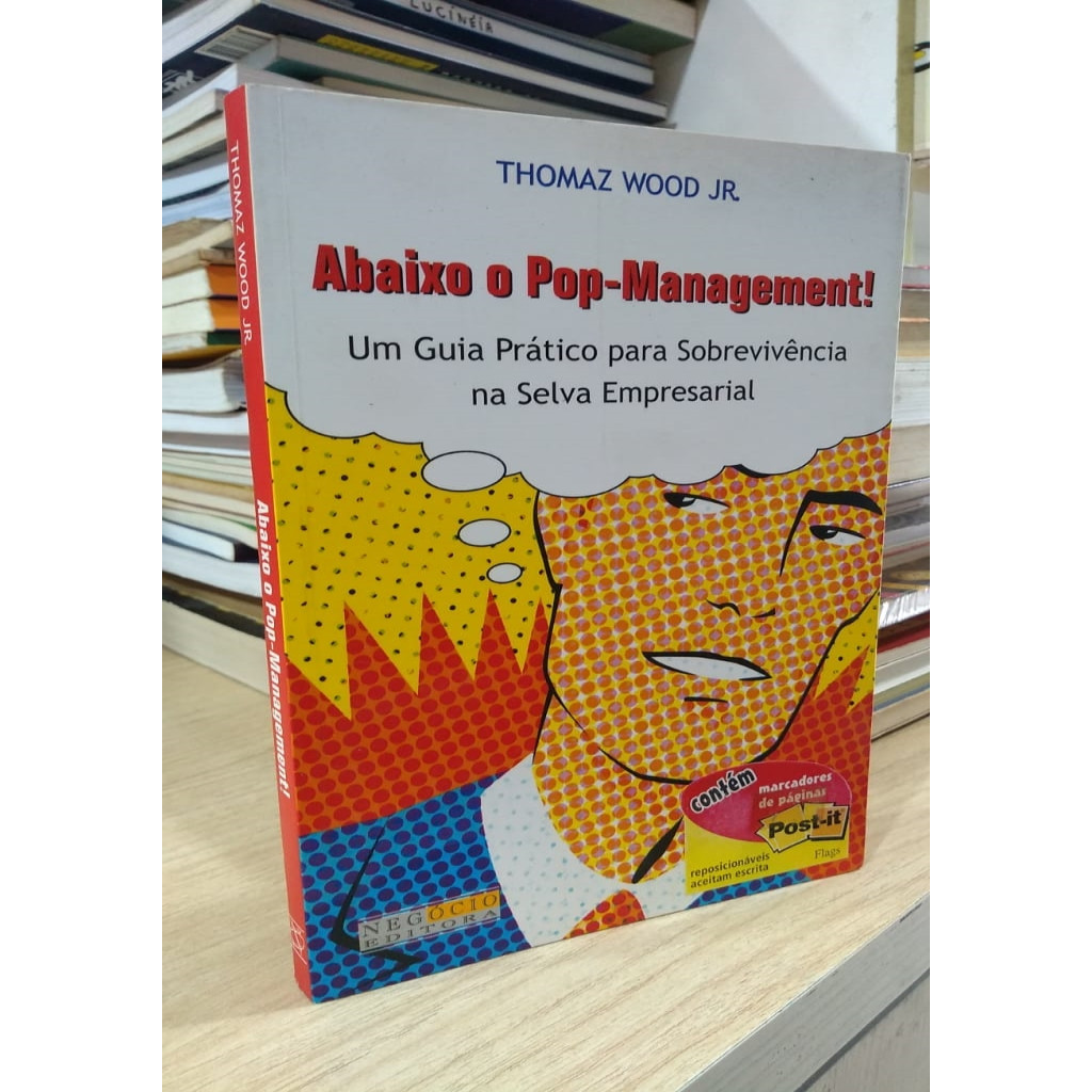Abaixo o Pop-management - um Guia Pratico para Sobrevivencia na Selva Empresarial autor Thomaz Wood Jr