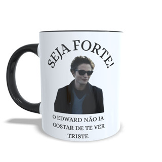 Caneca Xicara SEJA FORTE meme Edward Cullen Crepúsculo Decoração Casa Personalizada Presente em Oferta na Shopee
