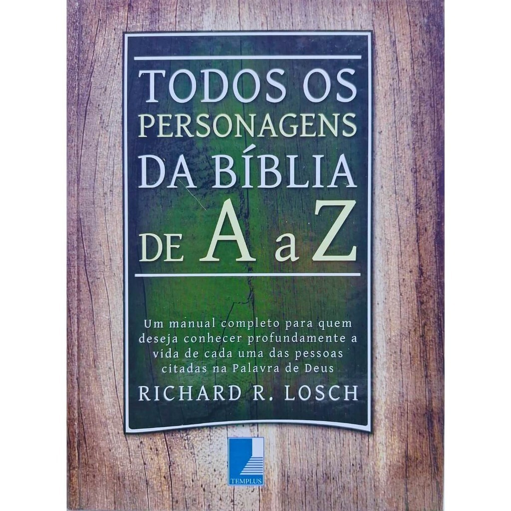 Todos os Personagens da Bíblia de A a Z: Um Manual Completo Para Quem Deseja Conhecer Profundamente a V Richard R. Losch