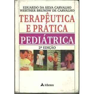 Terapeutica e Pratica Pediatrica autor Eduardo da Silva Carvalho / Werther Brunow de Car