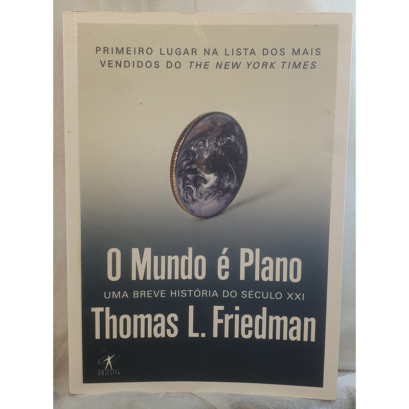 Livro O Mundo é Plano - Uma Breve História do Século XXI - Thomas L. Friedman - Editora Objetiva