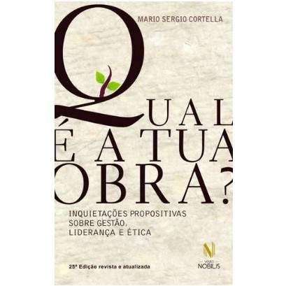 Livro Qual é a  Tua Obra? Inquietações Propositivas Sobre Gestão, Liderança e Ética de Mario Sergio Cortella 7430940