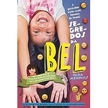 Segredos da Bel para meninas: Vem comigo viver de forma mais divertida e descubra que o que importa é ser feliz [Paperba