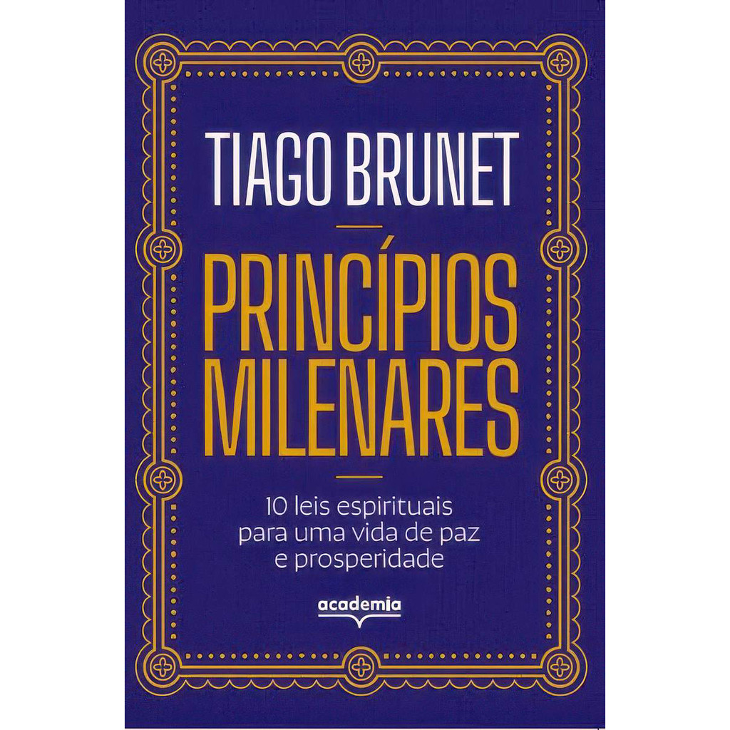 Livro Princípios Milenares: 10 Leis Espirituais para uma Vida de Paz e Prosperidade - Tiago Brunet