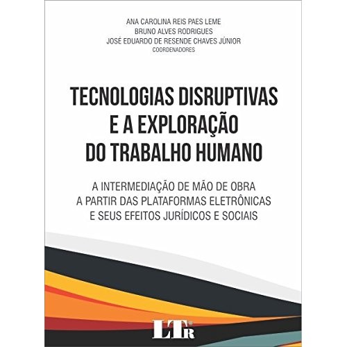 Tecnologias Disruptivas e a Exploração do Trabalho Humano autor Ana Carolina Res Paes Leme e Outros