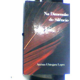 Na Dimensão do Silêncio autor Antônio Ubirajara Lopes