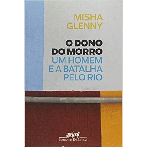 O DONO DO MORRO autor MISHA GLENNY