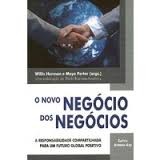 O Novo Negócio dos Negócios autor Willis Harman / Maya Porter