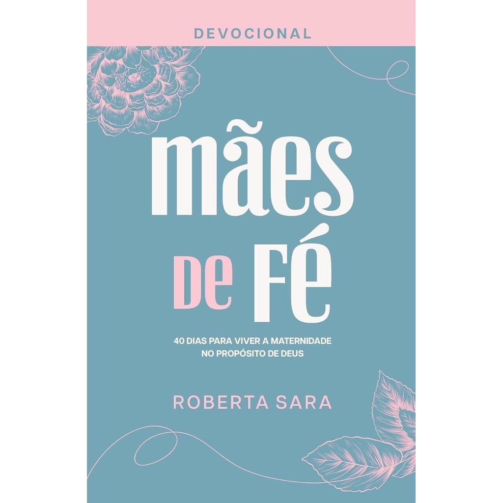 Devocional Mães de Fé  | 40 Dias para Viver a Maternidade no Propósito de Deus | Roberta Sara em Oferta na Shopee