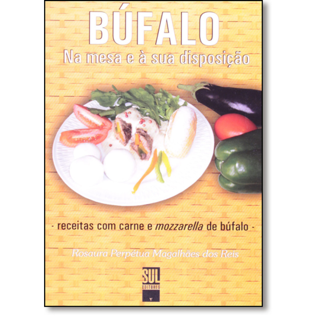 Búfalo: Na Mesa e À Sua Disposição - Receitas Com Carne e Mozzarella de Búfalo