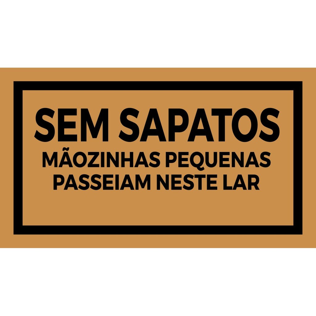 CAPACHO SEM SAPATOS MÃOZINHAS PASSEIAM NESTE LAR  Cod 3021